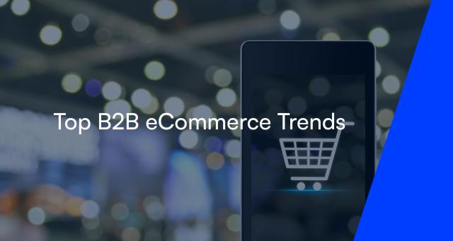 Top B2B eCommerce Trends - Key Findings from Business Leader Survey