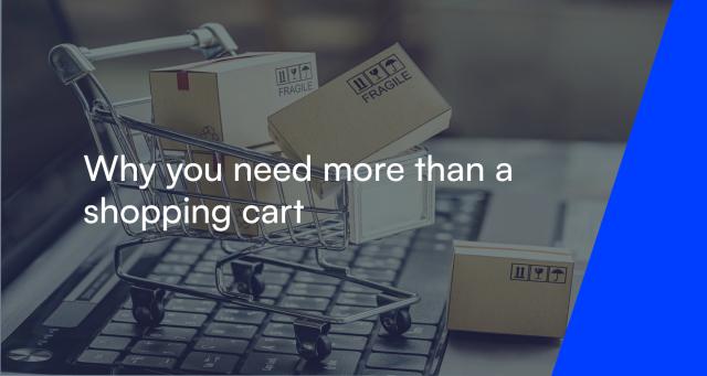 Why you need more than a shopping cart