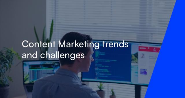 Content Marketing trends and challenges