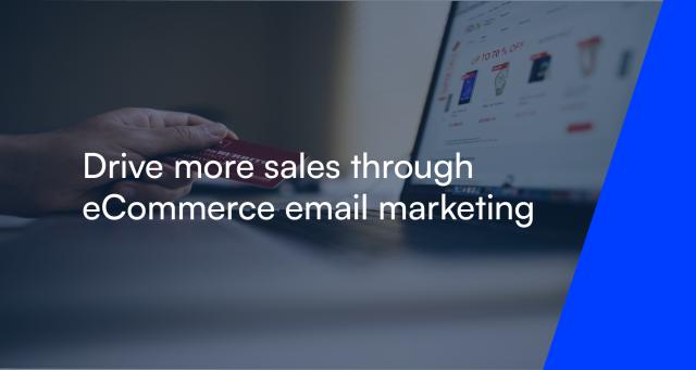 Drive more sales through eCommerce email marketing